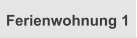Ferienwohnung 1